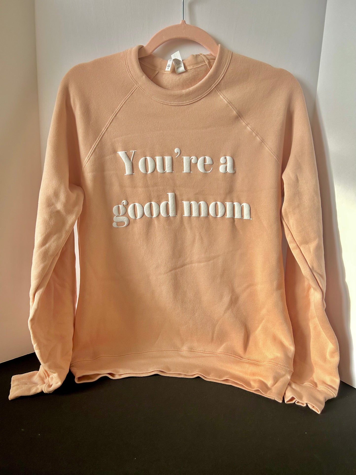You're A Good Mom Front Facing Sweatshirt