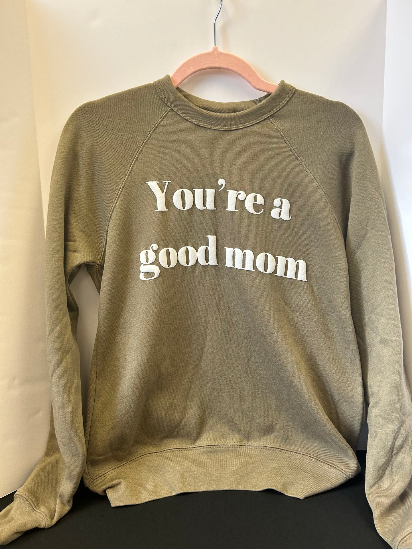 You're A Good Mom Front Facing Sweatshirt