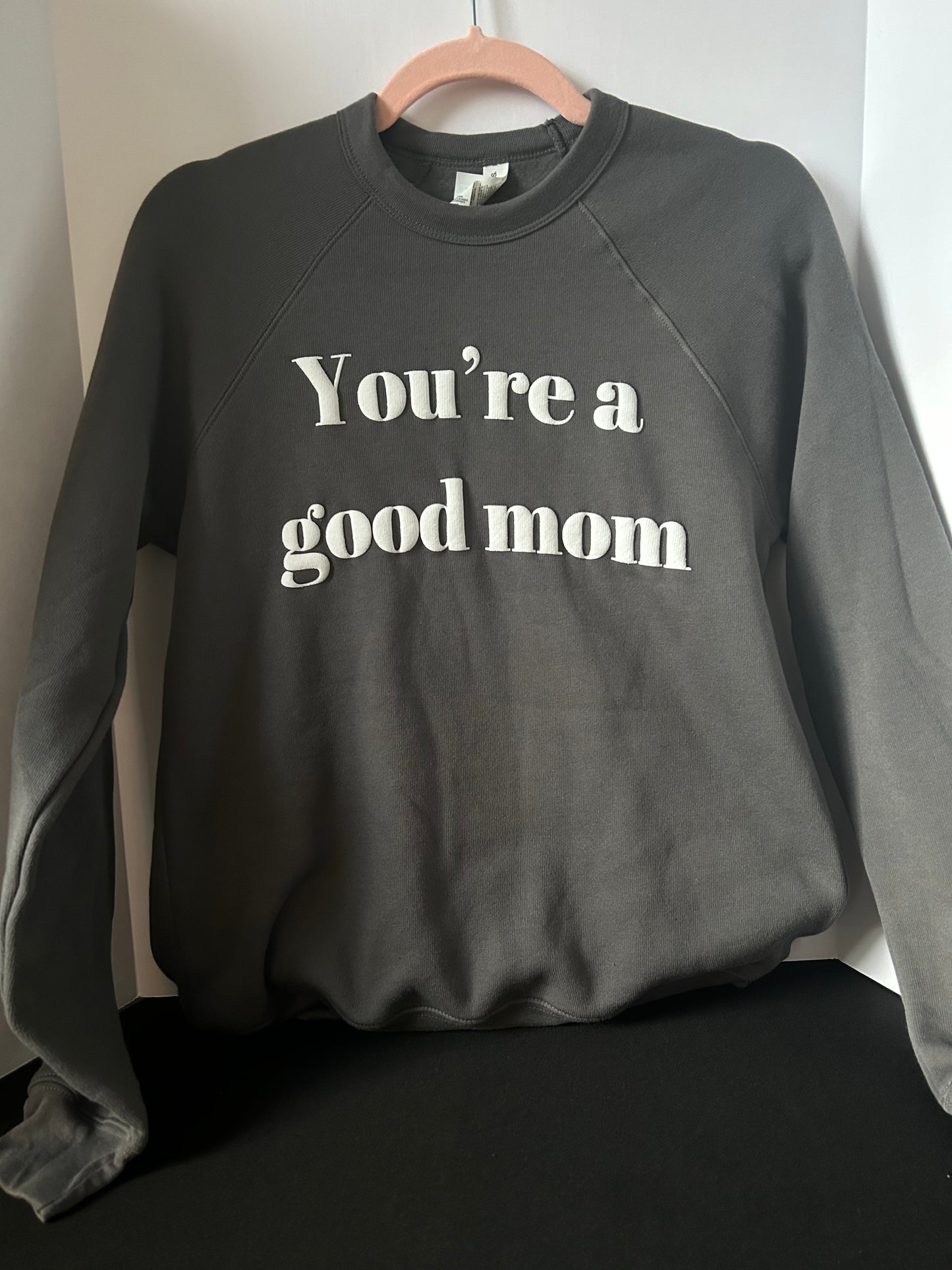 You're A Good Mom Front Facing Sweatshirt