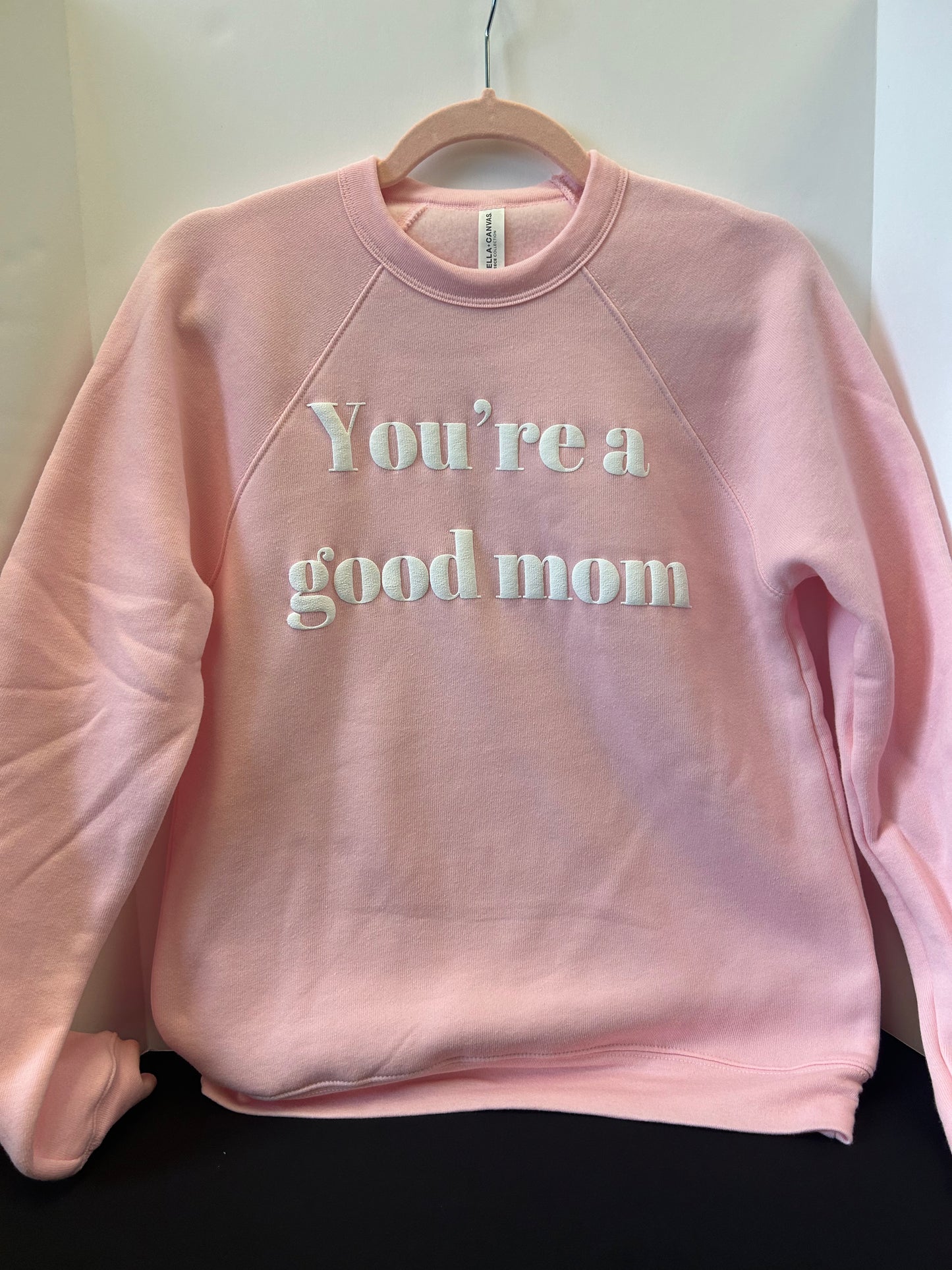 You're A Good Mom Front Facing Sweatshirt
