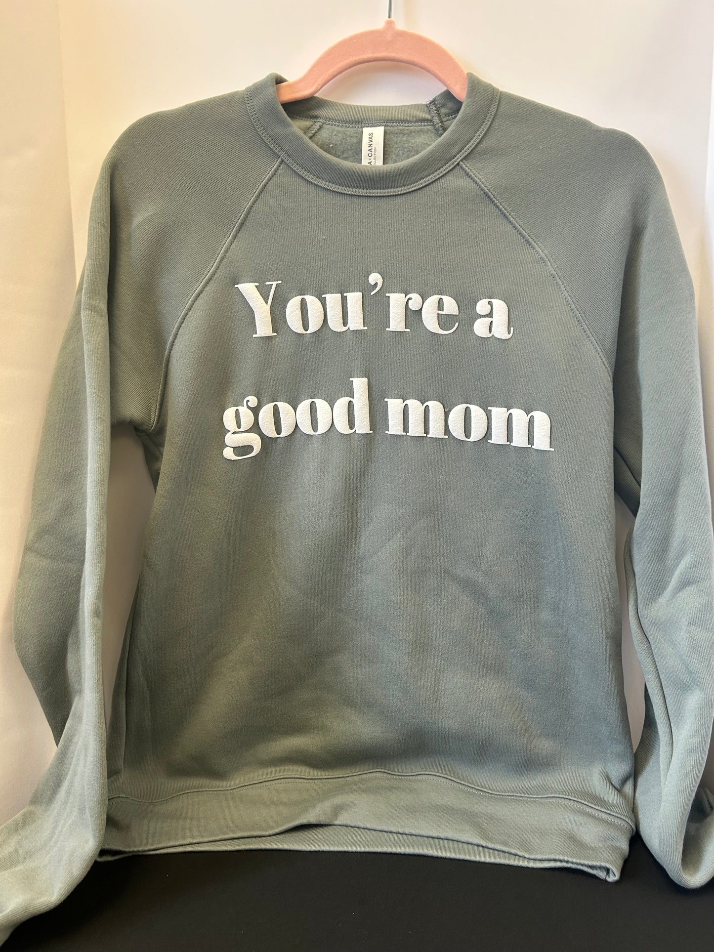 You're A Good Mom Front Facing Sweatshirt